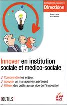 Couverture du livre « Innover en institution sociale et médico-sociale » de Bruno Laprie et Brice Minana aux éditions Esf Social