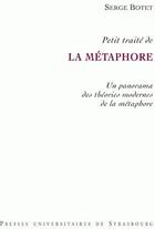 Couverture du livre « Petit traité de la métaphore ; un panorama des théories modernes de la métaphore » de Serge Botet aux éditions Pu De Strasbourg
