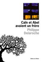 Couverture du livre « Cain et abel avaient un frere » de Philippe Delaroche aux éditions Editions De L'olivier