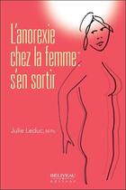 Couverture du livre « L'anorexie chez la femme : s'en sortir » de Julie Leduc aux éditions Beliveau