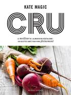 Couverture du livre « Cru ; le meilleur de l'alimentation vététalienne : 160 recettes santé pour vivre pleinement » de Kate Magic aux éditions Modus Vivendi