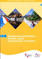 Couverture du livre « Équipements aqualudiques: marchés, enjeux et perspectives d'évolution » de  aux éditions Atout France