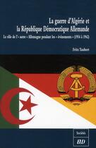 Couverture du livre « La guerre d'Algérie et la République Démocratique Allemande ; le rôle de 