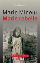 Couverture du livre « Marie Mineur Marie rebelle » de Freddy Joris aux éditions Avant-propos