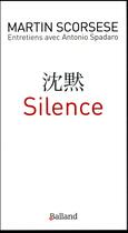 Couverture du livre « Silence » de Martin Scorcese et Antonio Spadaro aux éditions Balland