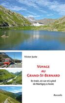 Couverture du livre « Voyage au Frand-St-Bernard : en train, en car et à pied de Martigny à Aoste » de Victor Juste aux éditions Rossolis