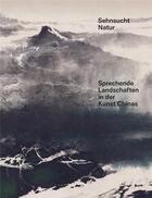 Couverture du livre « Sehnsucht natur sprechende landschaften in der kunst chinas /allemand » de Museum Rietberg aux éditions Hatje Cantz