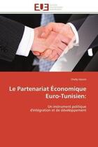 Couverture du livre « Le partenariat economique euro-tunisien: - un instrument politique d'integration et de developpement » de Hatem Chelly aux éditions Editions Universitaires Europeennes
