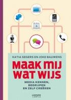 Couverture du livre « Maak mij wat wijs » de Katia Segers et Joke Bauwens aux éditions Uitgeverij Lannoo