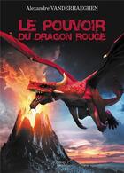 Couverture du livre « Le pouvoir du dragon rouge » de Alexandre Vanderhaeghen aux éditions Baudelaire