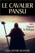 Couverture du livre « Le cavalier pansu t.1 ; sauver la relique » de Guy Henri Kleiner aux éditions Librinova