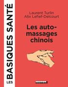 Couverture du livre « Le automassages chinois, les basiques sante » de Alix Lefief-Delcourt et Laurent Turlin aux éditions Leduc