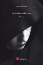 Couverture du livre « Parricide confessions » de Claire Bourg aux éditions Chapitre.com