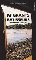 Couverture du livre « Migrants bâtisseurs : mémoire et exils » de Jean-Pierre Chaminade aux éditions Orphie
