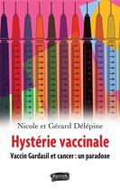 Couverture du livre « Hystérie vaccinale ; vaccin Gardasil et cancer : un paradoxe » de Nicole Delepine et Gerard Delepine aux éditions Fauves