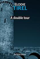 Couverture du livre « À double tour » de Elodie Tirel aux éditions Presses Litteraires