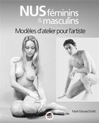 Couverture du livre « Nus féminins et masculins ; modèles d'atelier pour l'artiste » de Mark Edward Smith aux éditions Oskar