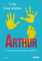 Couverture du livre « Arthur ; un coup de tonnerre dans un ciel bleu » de Greg Waden aux éditions Evidence Editions