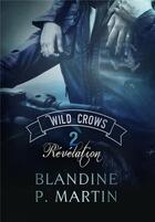 Couverture du livre « Wild crows Tome 2 ; révélation » de Blandine P. Martin aux éditions Bookelis