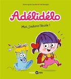 Couverture du livre « Adélidélo t.6 : moi, j'adore l'école ! » de Marie-Agnes Gaudrat et Fred Benaglia aux éditions Bd Kids
