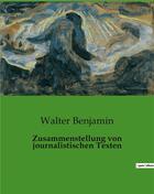 Couverture du livre « Zusammenstellung von journalistischen Texten » de Walter Benjamin aux éditions Culturea