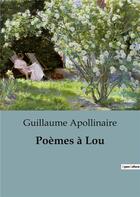 Couverture du livre « Poèmes à Lou » de Apollinaire G. aux éditions Culturea