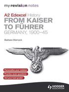 Couverture du livre « My Revision Notes Edexcel A2 History: From Kaiser to FãÂ¼hrer: Germany » de Warnock Barbara aux éditions Hodder Education Digital