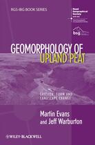 Couverture du livre « Geomorphology of Upland Peat » de Jeff Warburton et Martin Evans aux éditions Wiley-blackwell