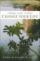 Couverture du livre « Change Your Reality, Change Your Life » de Mcknight Robin aux éditions Atria Books Beyond Words