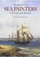 Couverture du livre « Dictionary of sea painters » de Archibald aux éditions Acc Art Books