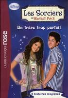 Couverture du livre « Les sorciers de Waverly Place t.7 ; un frère trop parfait » de  aux éditions Hachette Jeunesse