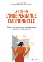 Couverture du livre « Les clés de l'indépendance émotionnelle » de Carole Rinaldi aux éditions Larousse