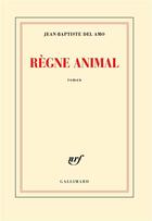 Couverture du livre « Règne animal » de Jean-Baptiste Del Amo aux éditions Gallimard