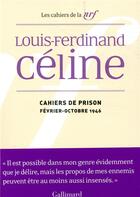 Couverture du livre « Les cahiers de la NRF ; cahiers de prison (février-octobre 1946) » de Louis-Ferdinand Celine aux éditions Gallimard