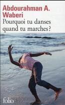 Couverture du livre « Pourquoi tu danses quand tu marches ? » de Abdourahman A. Waberi aux éditions Folio