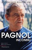 Couverture du livre « Pagnol inconnu » de Jean-Jacques Jelot-Blanc aux éditions Flammarion