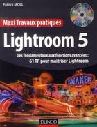 Couverture du livre « Lightroom 5 ; des fondamentaux aux fonctions avancées : 61 TP pour maîtriser Lightroom » de Moll Patrick aux éditions Dunod