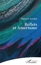 Couverture du livre « Reflets et amertume » de Pierre El Sayegh aux éditions L'harmattan