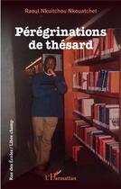 Couverture du livre « Pérégrinations de thesard » de Raul Nkuitchou Nkouatchet aux éditions L'harmattan