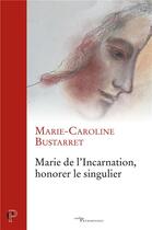 Couverture du livre « Marie de l'Incarnation, honorer le singulier » de Bustarret Marie-Caro aux éditions Cerf