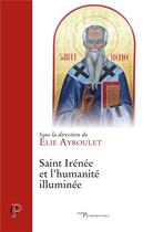 Couverture du livre « Saint Irénée et l'humanité illuminée » de . Collectif et Elie Ayroulet aux éditions Cerf