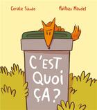 Couverture du livre « C'est quoi ça ? » de Coralie Saudo et Matthieu Maudet aux éditions Ecole Des Loisirs
