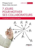 Couverture du livre « 7 jours pour motiver ses collaborateurs » de Marie-Odile Vervisch et Philippe Auriol aux éditions Eyrolles