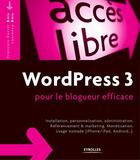 Couverture du livre « Wordpress 3 pour le blogueur efficace ; installation, personnalisation, administration » de Francois-Xavier Bois et Laurence Bois aux éditions Eyrolles