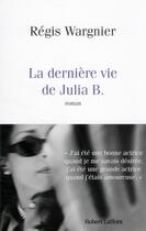 Couverture du livre « La dernière vie de Julia B. » de Regis Wargnier aux éditions Robert Laffont
