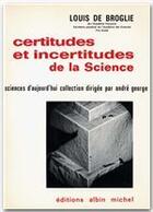 Couverture du livre « Certitudes et incertitudes de la science » de Louis De Broglie aux éditions Albin Michel