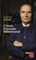 Couverture du livre « C'était Francois Mitterrand » de Jacques Attali aux éditions Le Livre De Poche