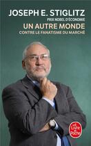 Couverture du livre « Un autre monde ; contre le fanatisme du marché » de Stiglitz-J.E aux éditions Le Livre De Poche