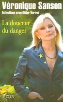 Couverture du livre « La douceur du danger ; entretiens avec Didier Varrod » de Veronique Sanson aux éditions Plon