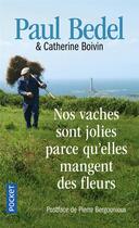 Couverture du livre « Nos vaches sont jolies parce qu'elles mangent des fleurs » de Paul Bedel et Catherine Boivin aux éditions Pocket
